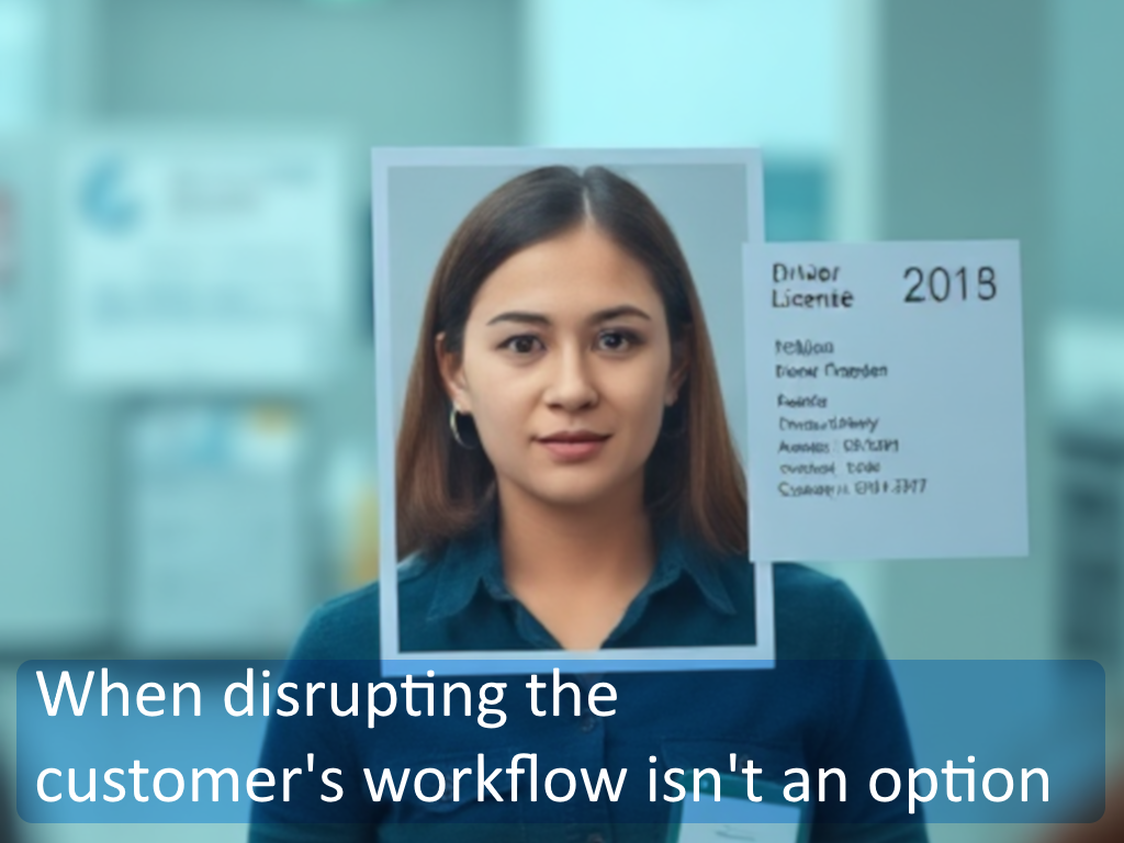 When disrupting the customer's workflow isn't an option